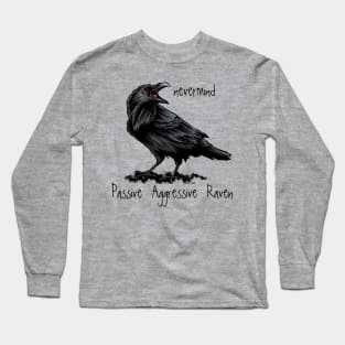 Passive Agressive Raven saying Nevermind Long Sleeve T-Shirt